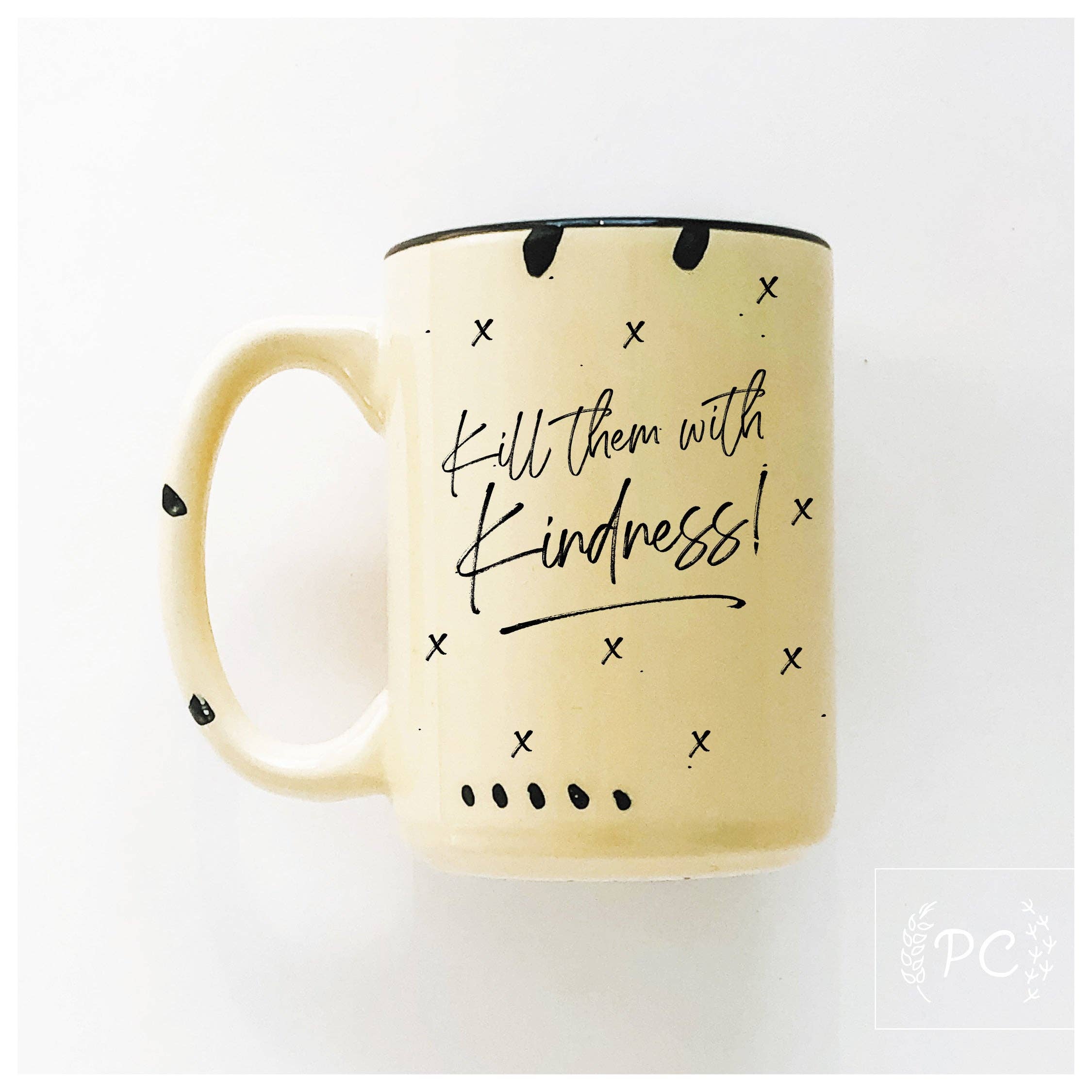 ☕ Kill Them With Kindness Mug 💛